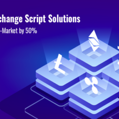 Antier Solutions’ Crypto Exchange Script Solutions Helping Businesses to Reduce Their Time-to-Market by 50%